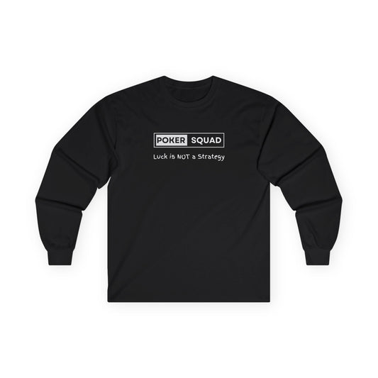 Poker Squad Long Sleeve Tee "Luck is NOT a Strategy"